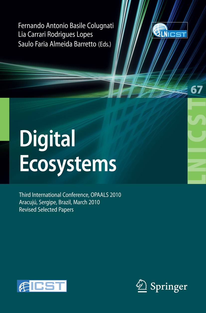 Titlebook: Digital Eco-Systems; Third International Fernando Antonio Basile Colugnati,Lia Carrari Rodr Conference proceedings 2010 ICST Institute for Titlebook: Digital Eco-Systems; Third International Fernando Antonio Basile Colugnati,Lia Carrari Rodr Conference proceedings 2010 ICST Institute for