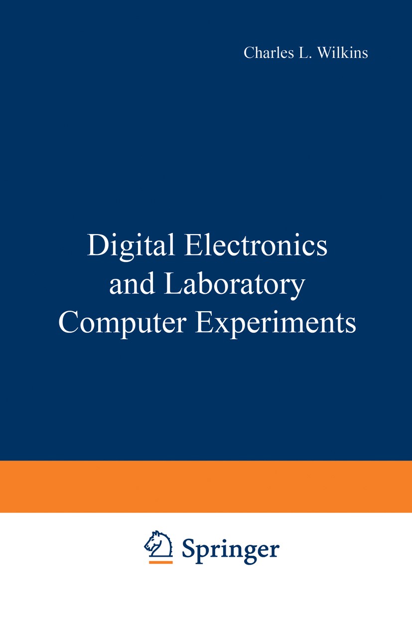 Titlebook: Digital Electronics and Laboratory Computer Experiments; Charles L. Wilkins,Sam P. Perone,Donald E. Jones Book 1975 University of Nebraska Titlebook: Digital Electronics and Laboratory Computer Experiments; Charles L. Wilkins,Sam P. Perone,Donald E. Jones Book 1975 University of Nebraska