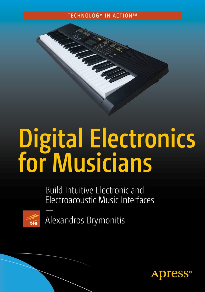 Titlebook: Digital Electronics for Musicians; Alexandros Drymonitis Book 20151st edition Alexandros Drymonitis 2015 Arduino.Electronics.Programming.M Titlebook: Digital Electronics for Musicians; Alexandros Drymonitis Book 20151st edition Alexandros Drymonitis 2015 Arduino.Electronics.Programming.M