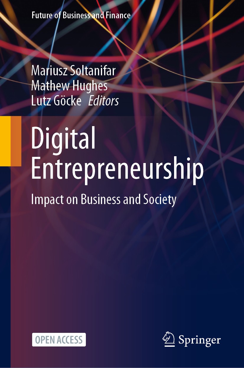 Titlebook: Digital Entrepreneurship; Impact on Business a Mariusz Soltanifar,Mathew Hughes,Lutz Göcke Book‘‘‘‘‘‘‘‘ 2021 The Editor(s) (if applicable) Titlebook: Digital Entrepreneurship; Impact on Business a Mariusz Soltanifar,Mathew Hughes,Lutz Göcke Book‘‘‘‘‘‘‘‘ 2021 The Editor(s) (if applicable)