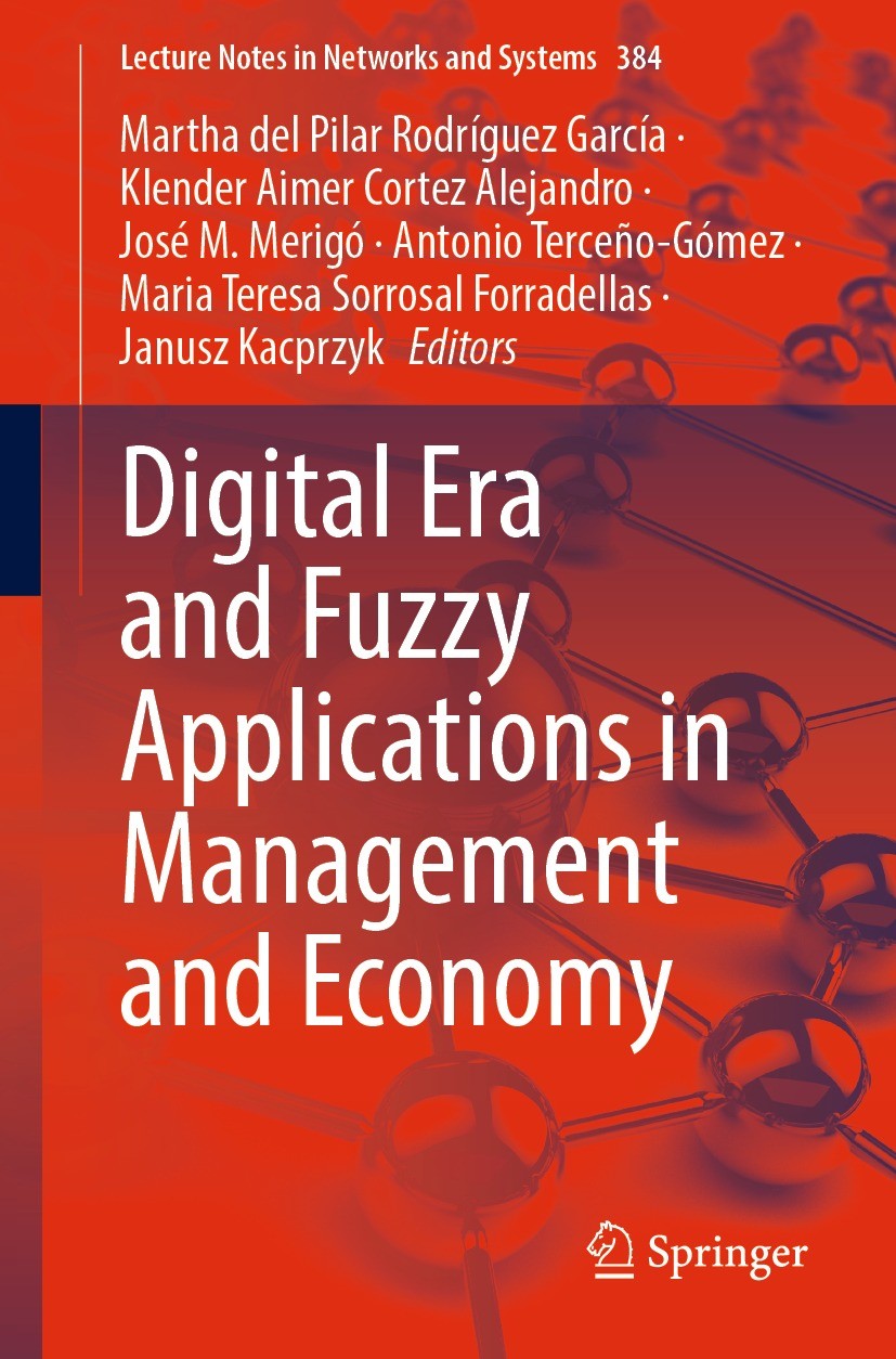 Titlebook: Digital Era and Fuzzy Applications in Management and Economy; Martha del Pilar Rodríguez García,Klender Aimer Co Conference proceedings 20 Titlebook: Digital Era and Fuzzy Applications in Management and Economy; Martha del Pilar Rodríguez García,Klender Aimer Co Conference proceedings 20