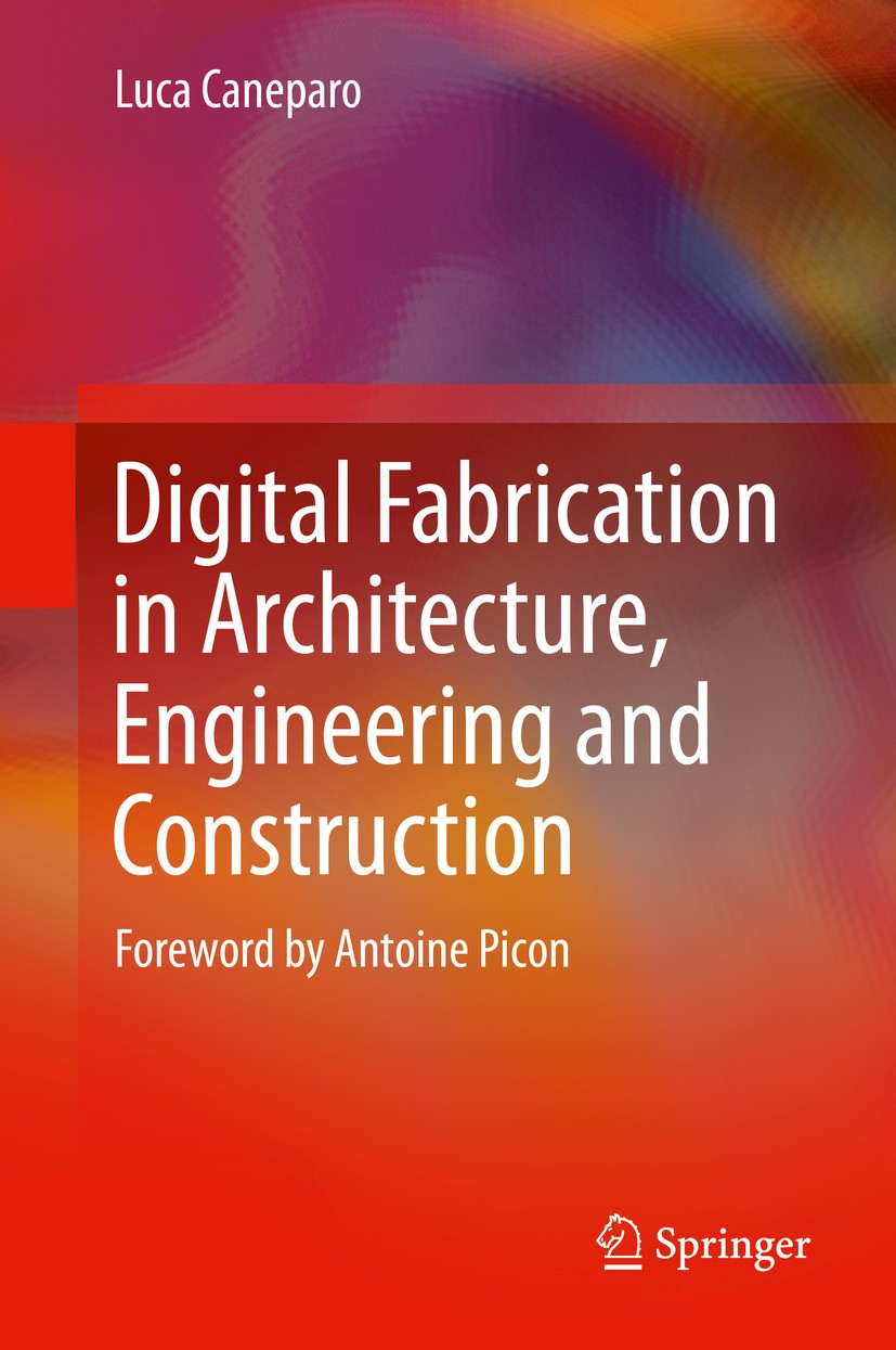 Titlebook: Digital Fabrication in Architecture, Engineering and Construction; Luca Caneparo Book 2014 Springer Science+Business Media Dordrecht 2014 Titlebook: Digital Fabrication in Architecture, Engineering and Construction; Luca Caneparo Book 2014 Springer Science+Business Media Dordrecht 2014