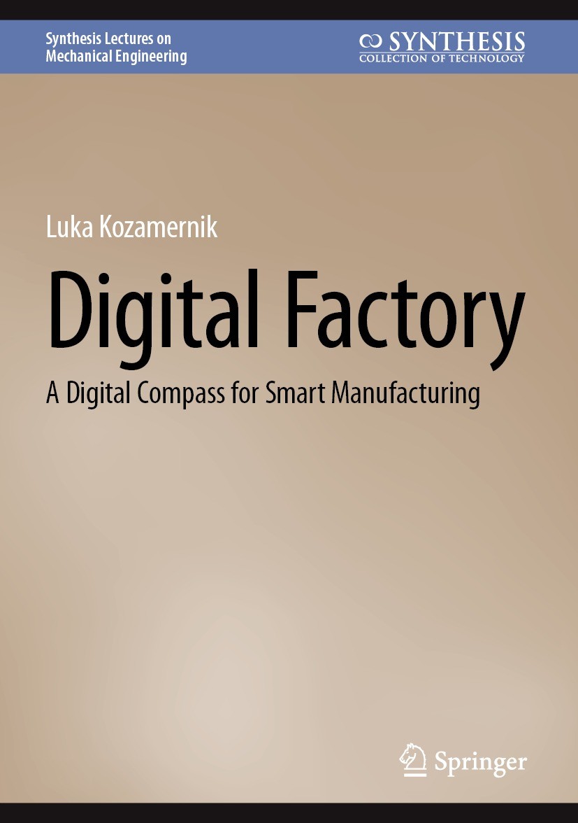Titlebook: Digital Factory; A Digital Compass f Luka Kozamernik Book 2024 The Editor(s) (if applicable) and The Author(s), under exclusive license to Titlebook: Digital Factory; A Digital Compass f Luka Kozamernik Book 2024 The Editor(s) (if applicable) and The Author(s), under exclusive license to