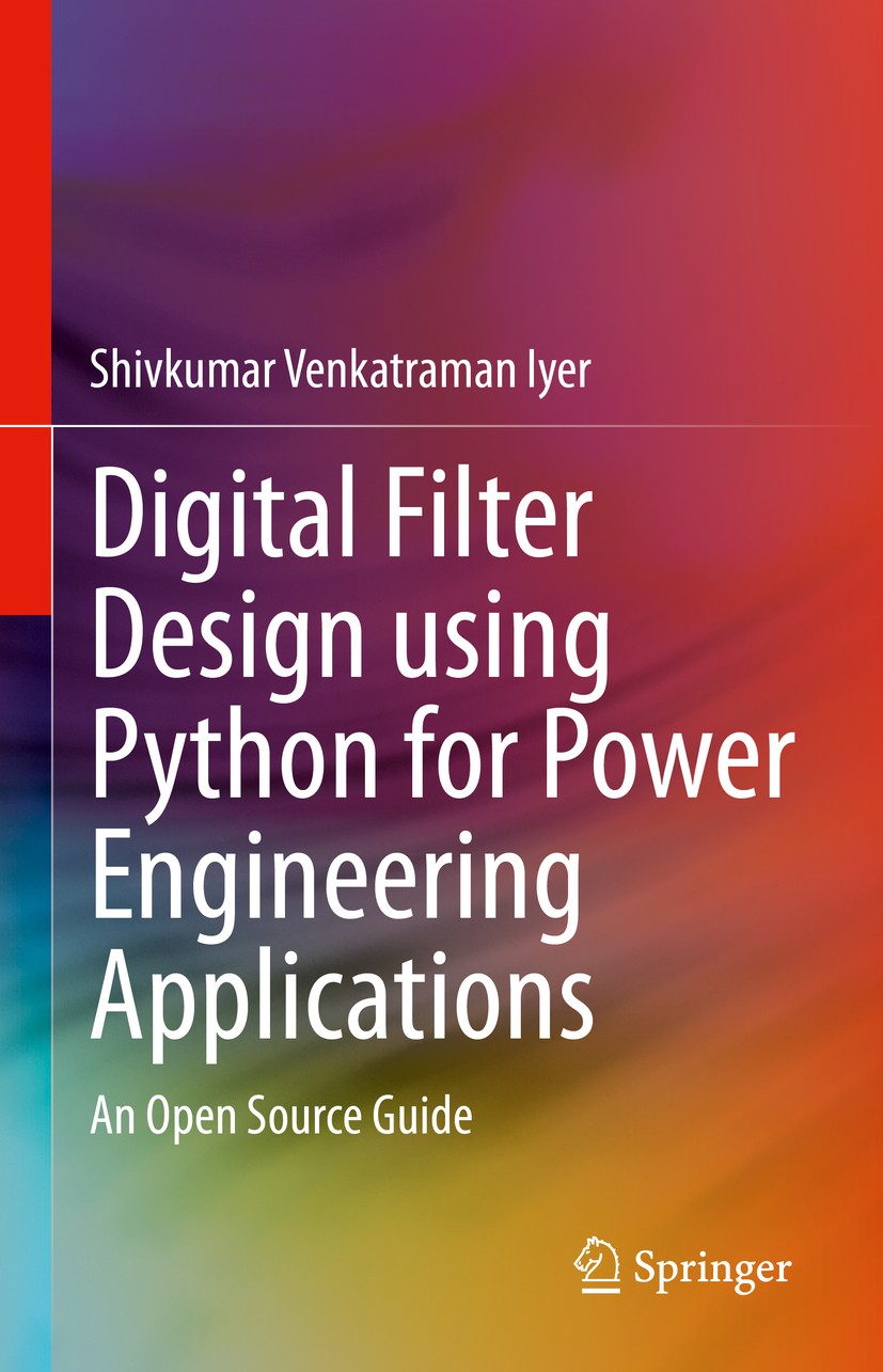Titlebook: Digital Filter Design using Python for Power Engineering Applications; An Open Source Guide Shivkumar Venkatraman Iyer Book 2020 The Editor Titlebook: Digital Filter Design using Python for Power Engineering Applications; An Open Source Guide Shivkumar Venkatraman Iyer Book 2020 The Editor