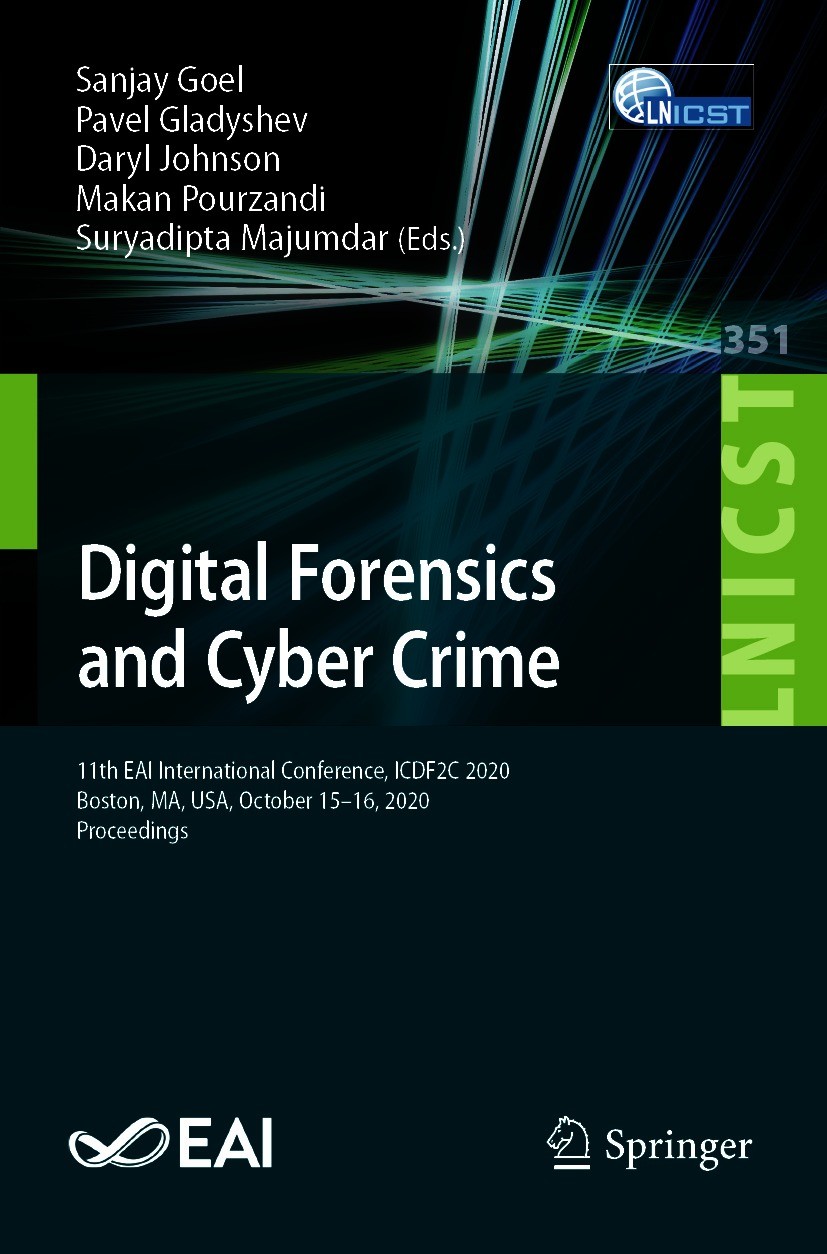 Titlebook: Digital Forensics and Cyber Crime; 11th EAI Internation Sanjay Goel,Pavel Gladyshev,Suryadipta Majumdar Conference proceedings 2021 ICST In Titlebook: Digital Forensics and Cyber Crime; 11th EAI Internation Sanjay Goel,Pavel Gladyshev,Suryadipta Majumdar Conference proceedings 2021 ICST In