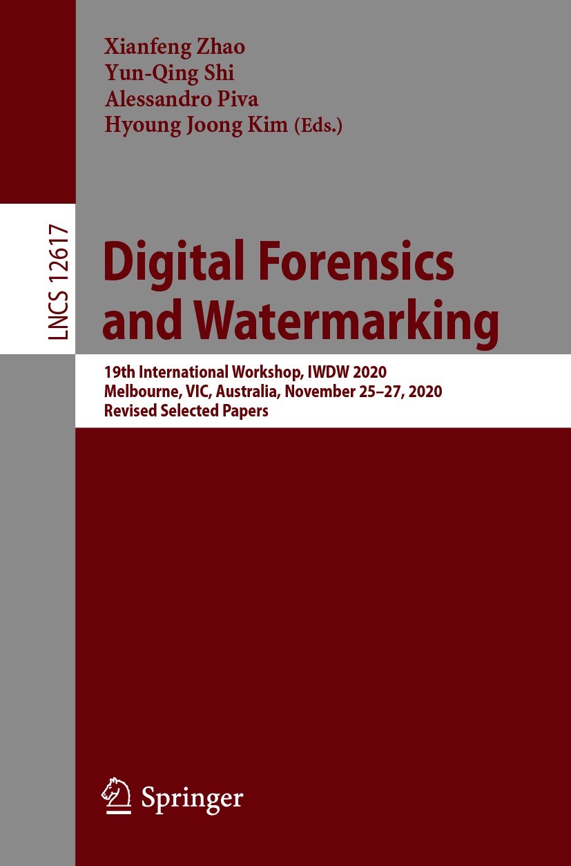 Titlebook: Digital Forensics and Watermarking; 19th International W Xianfeng Zhao,Yun-Qing Shi,Hyoung Joong Kim Conference proceedings 2021 Springer N Titlebook: Digital Forensics and Watermarking; 19th International W Xianfeng Zhao,Yun-Qing Shi,Hyoung Joong Kim Conference proceedings 2021 Springer N
