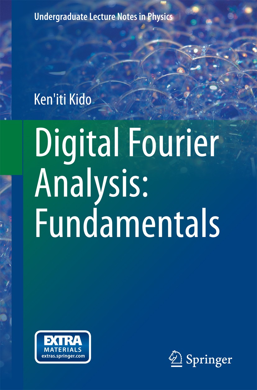 Titlebook: Digital Fourier Analysis: Fundamentals; Ken‘iti Kido Textbook 2015 Springer Science+Business Media, LLC, part of Springer Nature 2015 Disc Titlebook: Digital Fourier Analysis: Fundamentals; Ken‘iti Kido Textbook 2015 Springer Science+Business Media, LLC, part of Springer Nature 2015 Disc