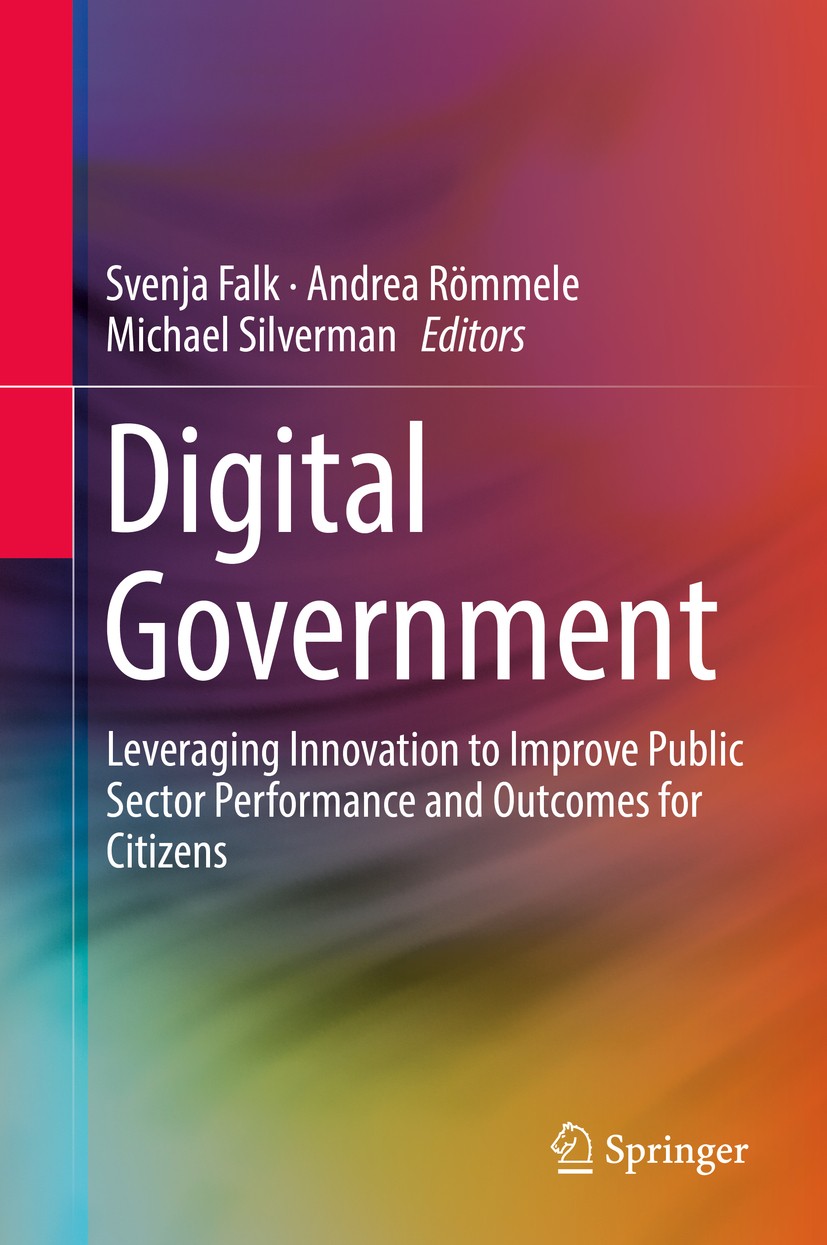 Titlebook: Digital Government; Leveraging Innovatio Svenja Falk,Andrea Römmele,Michael Silverman Book 2017 Springer International Publishing Switzerla Titlebook: Digital Government; Leveraging Innovatio Svenja Falk,Andrea Römmele,Michael Silverman Book 2017 Springer International Publishing Switzerla