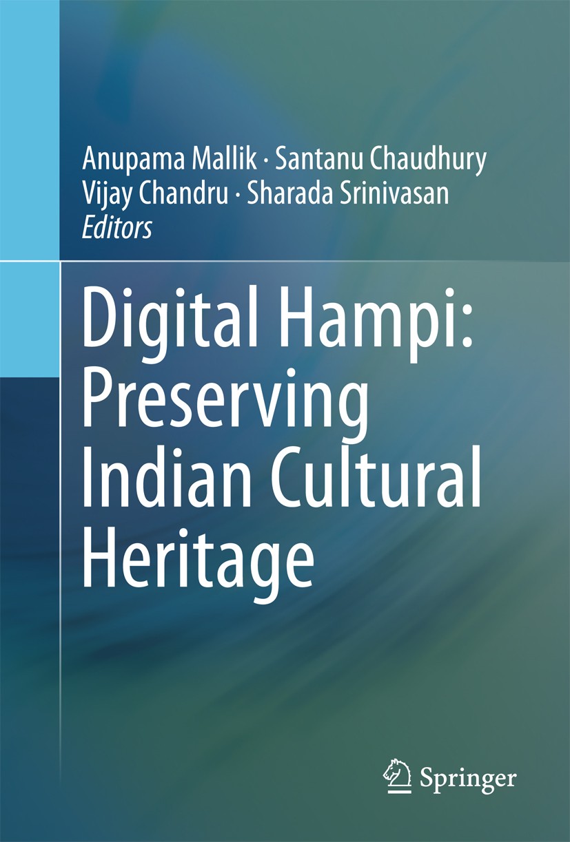 Titlebook: Digital Hampi: Preserving Indian Cultural Heritage; Anupama Mallik,Santanu Chaudhury,Sharada Srinivasa Book 2017 Springer Nature Singapore Titlebook: Digital Hampi: Preserving Indian Cultural Heritage; Anupama Mallik,Santanu Chaudhury,Sharada Srinivasa Book 2017 Springer Nature Singapore