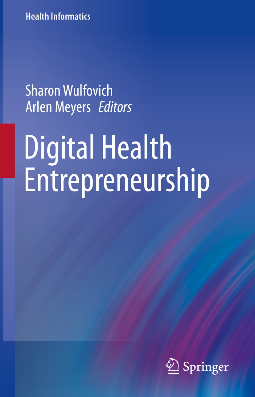 Titlebook: Digital Health Entrepreneurship; Sharon Wulfovich,Arlen Meyers Book 20201st edition Springer Nature Switzerland AG 2020 Digital health bus Titlebook: Digital Health Entrepreneurship; Sharon Wulfovich,Arlen Meyers Book 20201st edition Springer Nature Switzerland AG 2020 Digital health bus