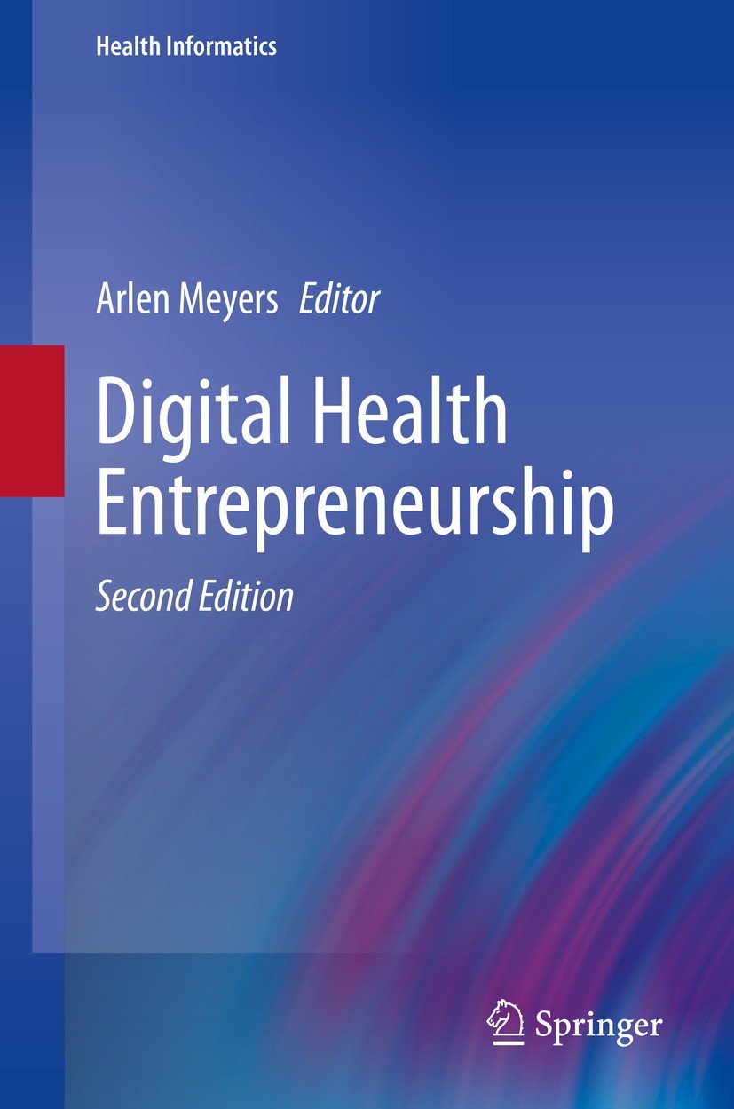 Titlebook: Digital Health Entrepreneurship; Arlen Meyers Book 2023Latest edition The Editor(s) (if applicable) and The Author(s), under exclusive lic Titlebook: Digital Health Entrepreneurship; Arlen Meyers Book 2023Latest edition The Editor(s) (if applicable) and The Author(s), under exclusive lic