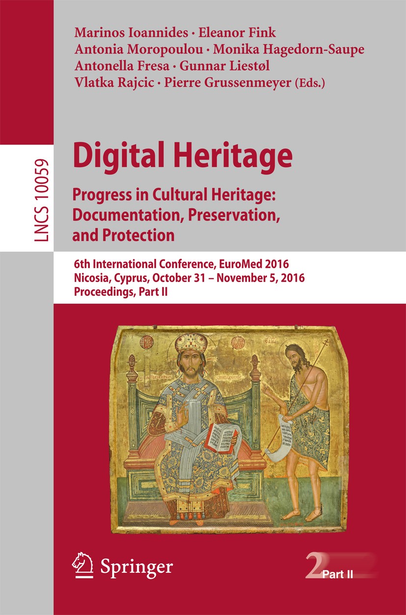 Titlebook: Digital Heritage. Progress in Cultural Heritage: Documentation, Preservation, and Protection; 6th International Co Marinos Ioannides,Eleano Titlebook: Digital Heritage. Progress in Cultural Heritage: Documentation, Preservation, and Protection; 6th International Co Marinos Ioannides,Eleano
