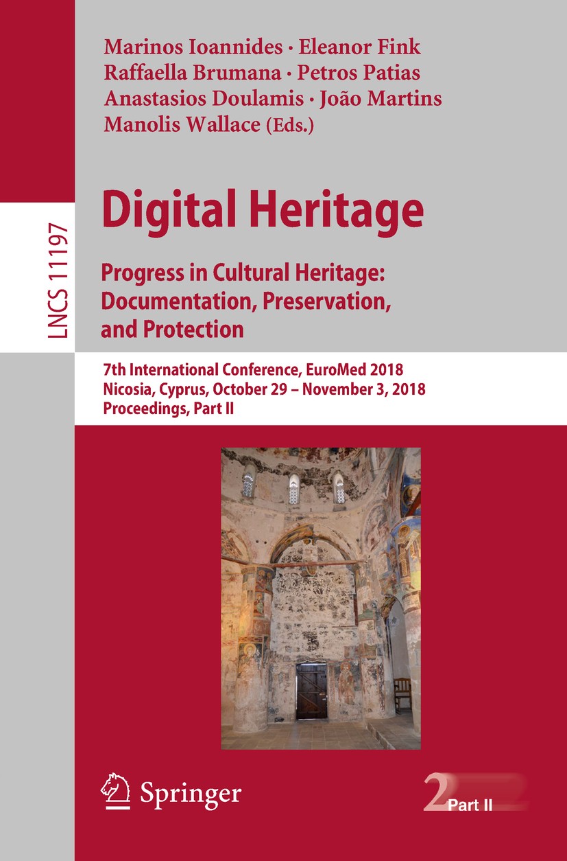 Titlebook: Digital Heritage. Progress in Cultural Heritage: Documentation, Preservation, and Protection; 7th International Co Marinos Ioannides,Eleano Titlebook: Digital Heritage. Progress in Cultural Heritage: Documentation, Preservation, and Protection; 7th International Co Marinos Ioannides,Eleano