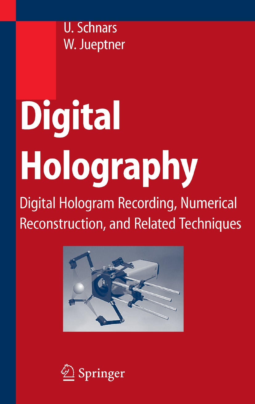 Titlebook: Digital Holography; Digital Hologram Rec Ulf Schnars,Werner Jueptner Book 20051st edition Springer-Verlag Berlin Heidelberg 2005 Speckle.di Titlebook: Digital Holography; Digital Hologram Rec Ulf Schnars,Werner Jueptner Book 20051st edition Springer-Verlag Berlin Heidelberg 2005 Speckle.di
