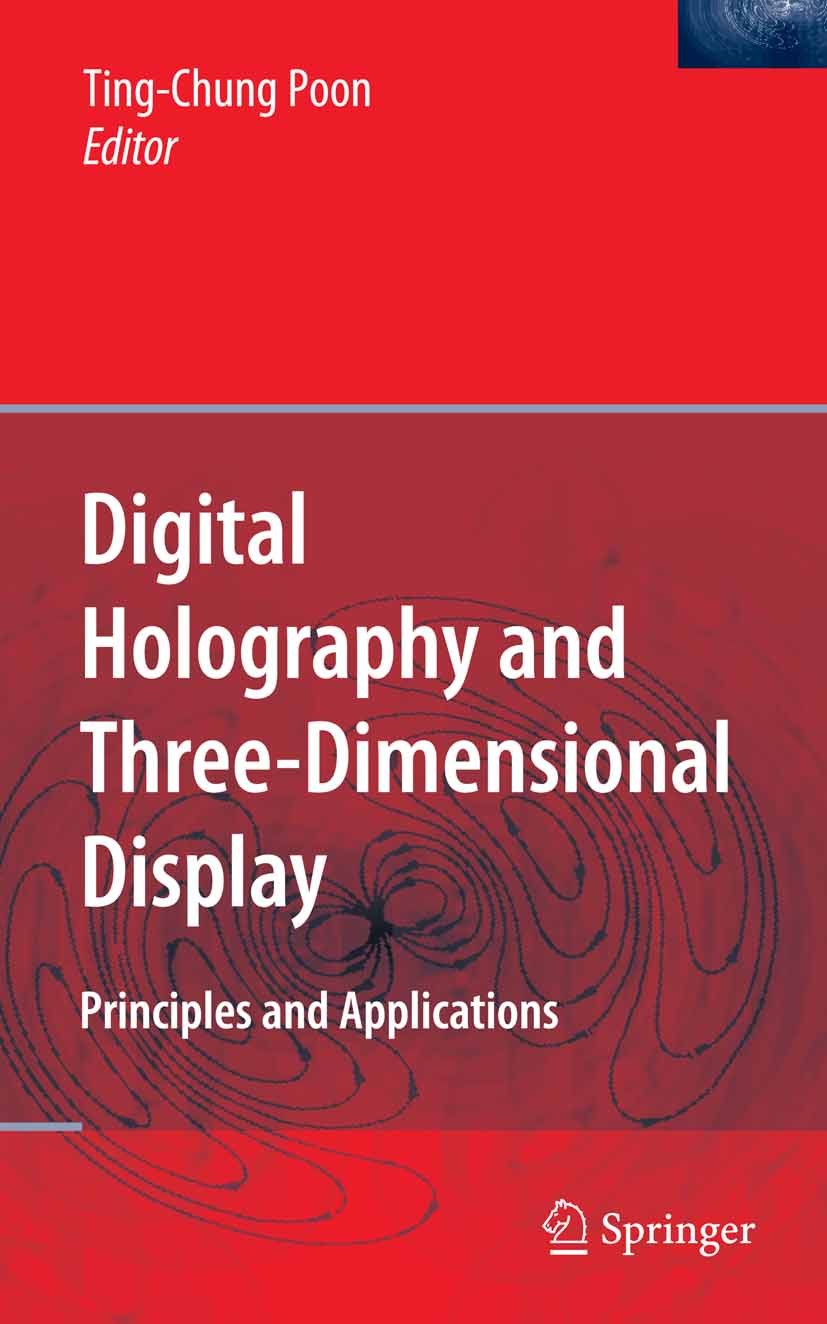 Titlebook: Digital Holography and Three-Dimensional Display; Principles and Appli Ting-Chung Poon Book 2006 Springer-Verlag US 2006 3-D Display.3D Dis Titlebook: Digital Holography and Three-Dimensional Display; Principles and Appli Ting-Chung Poon Book 2006 Springer-Verlag US 2006 3-D Display.3D Dis