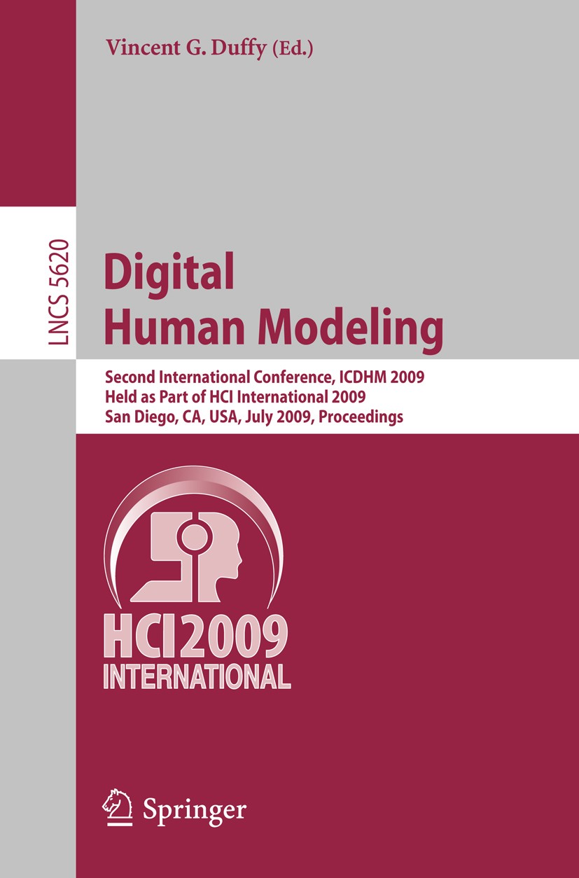 Titlebook: Digital Human Modeling; Second International Vincent G. Duffy Conference proceedings 2009 Springer-Verlag Berlin Heidelberg 2009 3D scannin Titlebook: Digital Human Modeling; Second International Vincent G. Duffy Conference proceedings 2009 Springer-Verlag Berlin Heidelberg 2009 3D scannin
