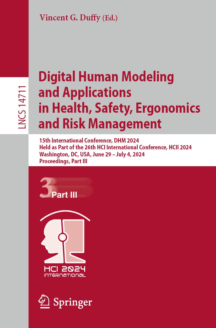 Titlebook: Digital Human Modeling and Applications in Health, Safety, Ergonomics and Risk Management; 15th International C Vincent G. Duffy Conference Titlebook: Digital Human Modeling and Applications in Health, Safety, Ergonomics and Risk Management; 15th International C Vincent G. Duffy Conference