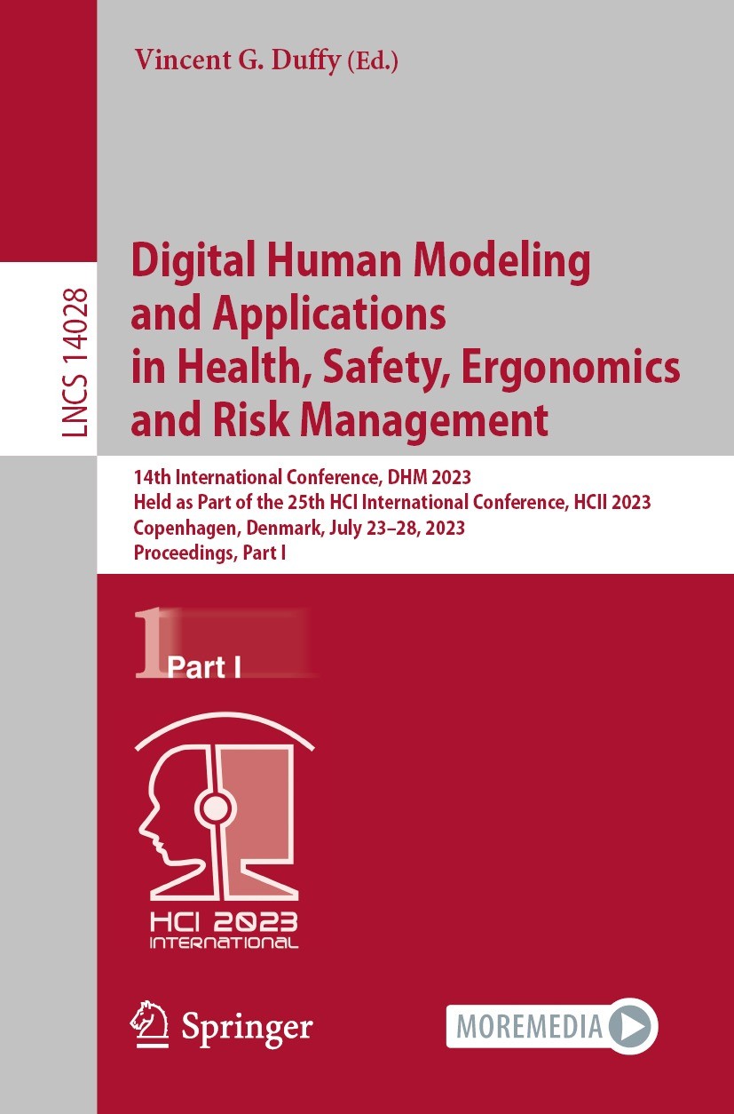 Titlebook: Digital Human Modeling and Applications in Health, Safety, Ergonomics and Risk Management; 14th International C Vincent G. Duffy Conference Titlebook: Digital Human Modeling and Applications in Health, Safety, Ergonomics and Risk Management; 14th International C Vincent G. Duffy Conference