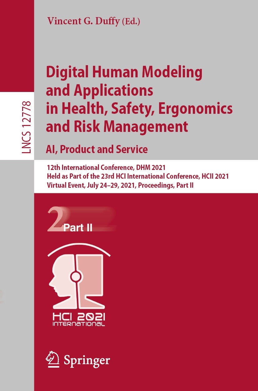 Titlebook: Digital Human Modeling and Applications in Health, Safety, Ergonomics and Risk Management. AI, Produ; 12th International C Vincent G. Duffy Titlebook: Digital Human Modeling and Applications in Health, Safety, Ergonomics and Risk Management. AI, Produ; 12th International C Vincent G. Duffy