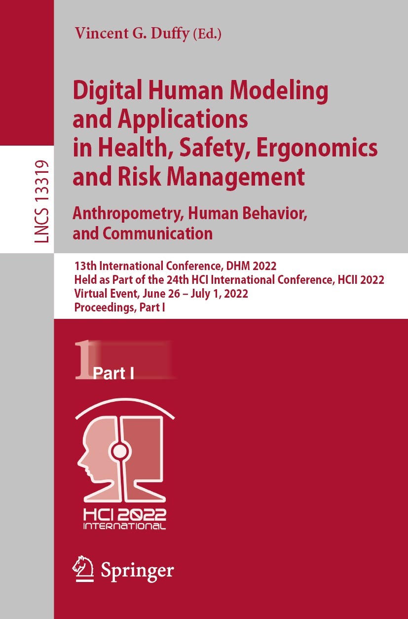 Titlebook: Digital Human Modeling and Applications in Health, Safety, Ergonomics and Risk Management. Anthropom; 13th International C Vincent G. Duffy Titlebook: Digital Human Modeling and Applications in Health, Safety, Ergonomics and Risk Management. Anthropom; 13th International C Vincent G. Duffy