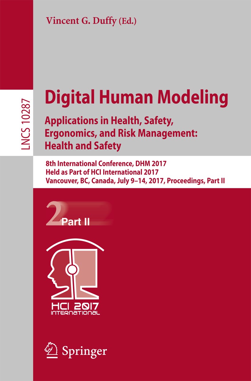 Titlebook: Digital Human Modeling. Applications in Health, Safety, Ergonomics, and Risk Management: Health and ; 8th International Co Vincent G. Duffy Titlebook: Digital Human Modeling. Applications in Health, Safety, Ergonomics, and Risk Management: Health and ; 8th International Co Vincent G. Duffy