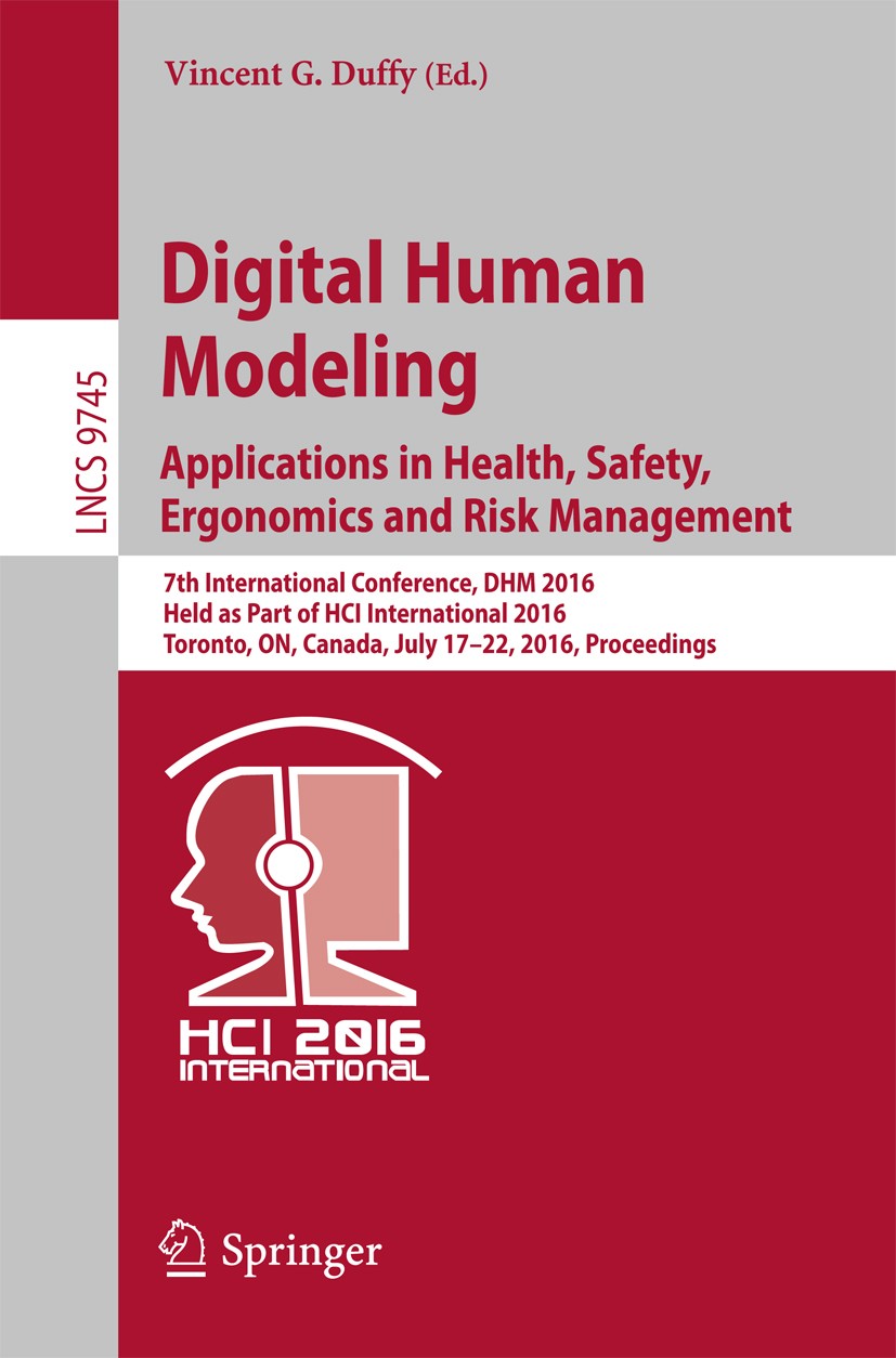 Titlebook: Digital Human Modeling: Applications in Health, Safety, Ergonomics and Risk Management; 7th International Co Vincent G. Duffy Conference pr Titlebook: Digital Human Modeling: Applications in Health, Safety, Ergonomics and Risk Management; 7th International Co Vincent G. Duffy Conference pr