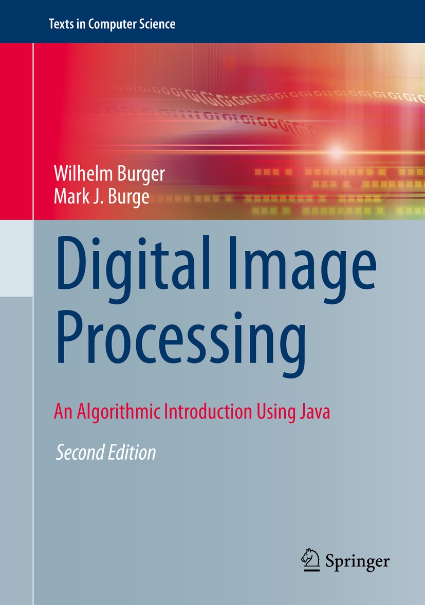 Titlebook: Digital Image Processing; An Algorithmic Intro Wilhelm Burger,Mark J. Burge Textbook 20162nd edition Springer-Verlag London Ltd., part of S Titlebook: Digital Image Processing; An Algorithmic Intro Wilhelm Burger,Mark J. Burge Textbook 20162nd edition Springer-Verlag London Ltd., part of S