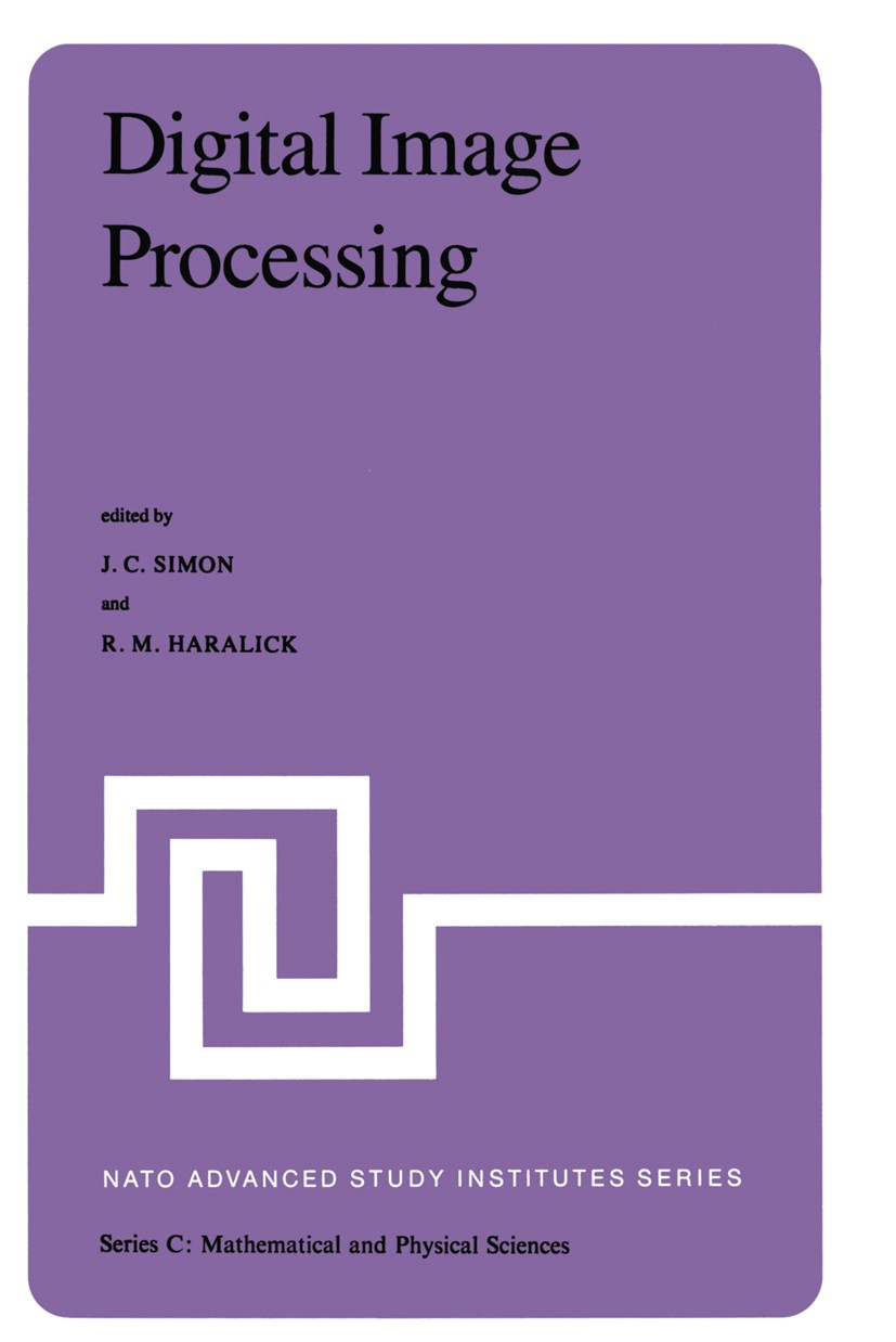 Titlebook: Digital Image Processing; Proceedings of the N J. C. Simon,R. M. Haralick Conference proceedings 1981 D. Reidel Publishing Company, Dordrec Titlebook: Digital Image Processing; Proceedings of the N J. C. Simon,R. M. Haralick Conference proceedings 1981 D. Reidel Publishing Company, Dordrec