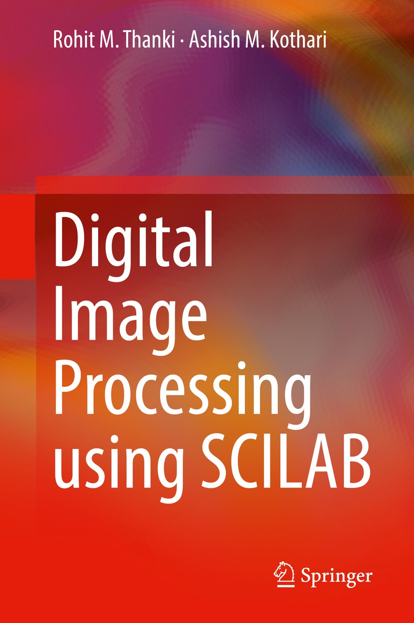 Titlebook: Digital Image Processing using SCILAB; Rohit M. Thanki,Ashish M. Kothari Book 2019 Springer International Publishing AG, part of Springer Titlebook: Digital Image Processing using SCILAB; Rohit M. Thanki,Ashish M. Kothari Book 2019 Springer International Publishing AG, part of Springer
