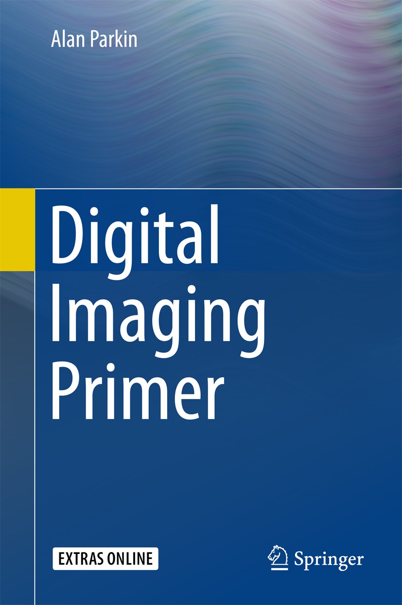 Titlebook: Digital Imaging Primer; Alan Parkin Book 2016 Springer-Verlag Berlin Heidelberg 2016 Computer.Digital.Fourier.Graphics.Imaging Titlebook: Digital Imaging Primer; Alan Parkin Book 2016 Springer-Verlag Berlin Heidelberg 2016 Computer.Digital.Fourier.Graphics.Imaging