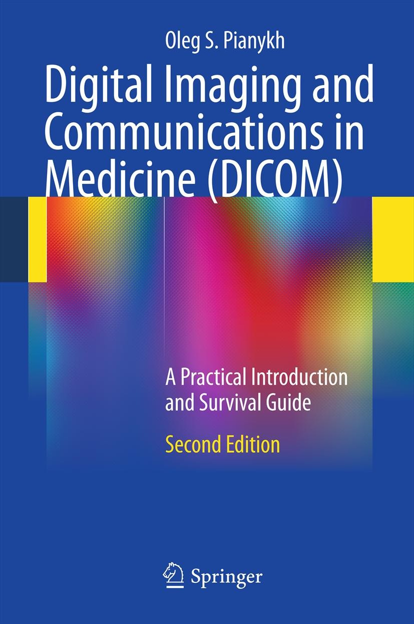Titlebook: Digital Imaging and Communications in Medicine (DICOM); A Practical Introduc Oleg S. Pianykh Book 2012Latest edition Springer-Verlag Berlin Titlebook: Digital Imaging and Communications in Medicine (DICOM); A Practical Introduc Oleg S. Pianykh Book 2012Latest edition Springer-Verlag Berlin
