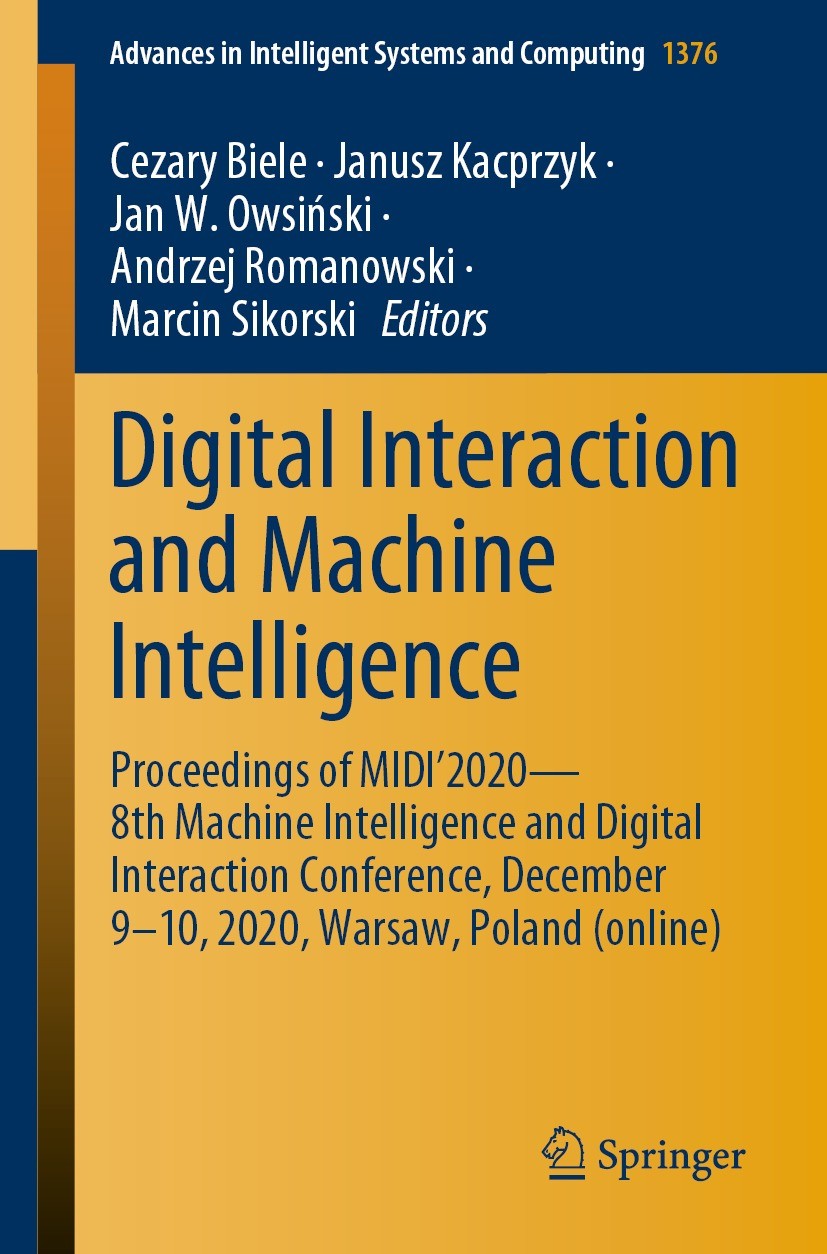 Titlebook: Digital Interaction and Machine Intelligence; Proceedings of MIDI’ Cezary Biele,Janusz Kacprzyk,Marcin Sikorski Conference proceedings 2021 Titlebook: Digital Interaction and Machine Intelligence; Proceedings of MIDI’ Cezary Biele,Janusz Kacprzyk,Marcin Sikorski Conference proceedings 2021