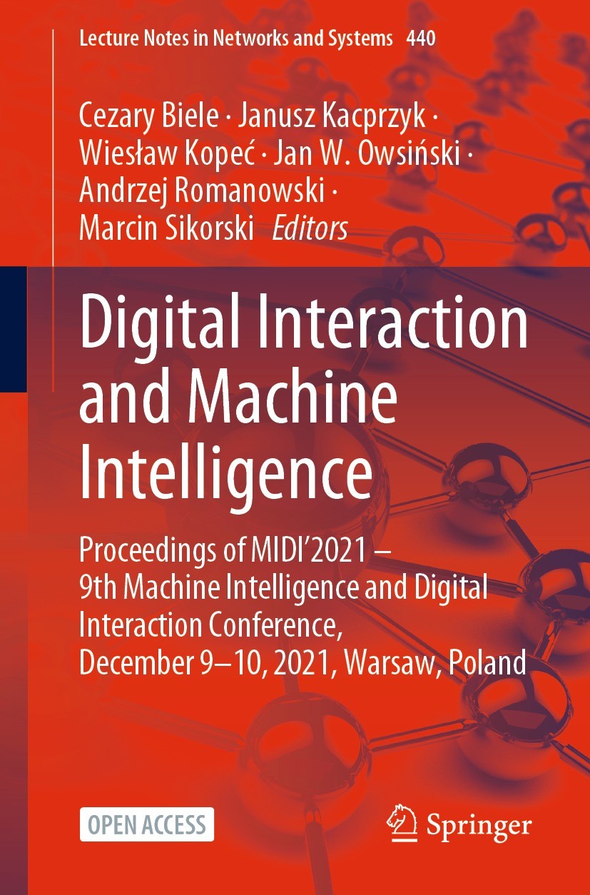 Titlebook: Digital Interaction and Machine Intelligence; Proceedings of MIDI’ Cezary Biele,Janusz Kacprzyk,Marcin Sikorski Conference proceedings‘‘‘‘‘ Titlebook: Digital Interaction and Machine Intelligence; Proceedings of MIDI’ Cezary Biele,Janusz Kacprzyk,Marcin Sikorski Conference proceedings‘‘‘‘‘
