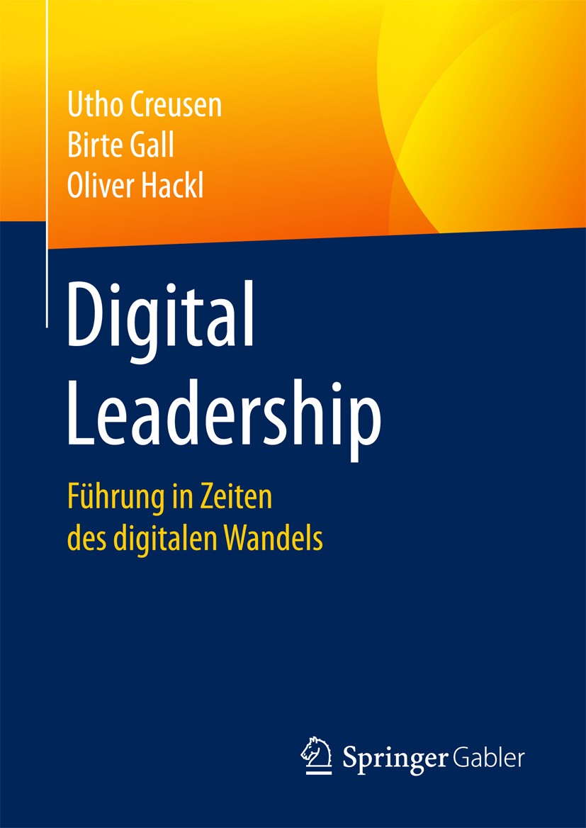 Titlebook: Digital Leadership; Führung in Zeiten de Utho Creusen,Birte Gall,Oliver Hackl Book 2017 Springer Fachmedien Wiesbaden GmbH 2017 Führung.Unt Titlebook: Digital Leadership; Führung in Zeiten de Utho Creusen,Birte Gall,Oliver Hackl Book 2017 Springer Fachmedien Wiesbaden GmbH 2017 Führung.Unt