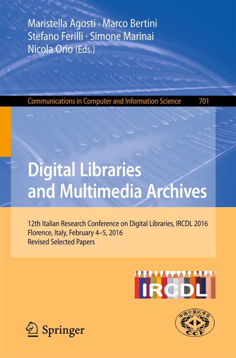 Titlebook: Digital Libraries and Multimedia Archives; 12th Italian Researc Maristella Agosti,Marco Bertini,Nicola Orio Conference proceedings 2017 Spr Titlebook: Digital Libraries and Multimedia Archives; 12th Italian Researc Maristella Agosti,Marco Bertini,Nicola Orio Conference proceedings 2017 Spr