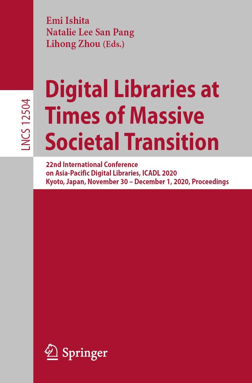 Titlebook: Digital Libraries at Times of Massive Societal Transition; 22nd International C Emi Ishita,Natalie Lee San Pang,Lihong Zhou Conference proc Titlebook: Digital Libraries at Times of Massive Societal Transition; 22nd International C Emi Ishita,Natalie Lee San Pang,Lihong Zhou Conference proc