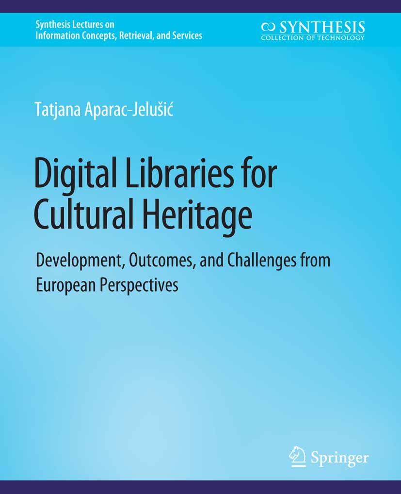Titlebook: Digital Libraries for Cultural Heritage; Development, Outcome Tatjana Aparac-Jelušić Book 2017 Springer Nature Switzerland AG 2017 Titlebook: Digital Libraries for Cultural Heritage; Development, Outcome Tatjana Aparac-Jelušić Book 2017 Springer Nature Switzerland AG 2017