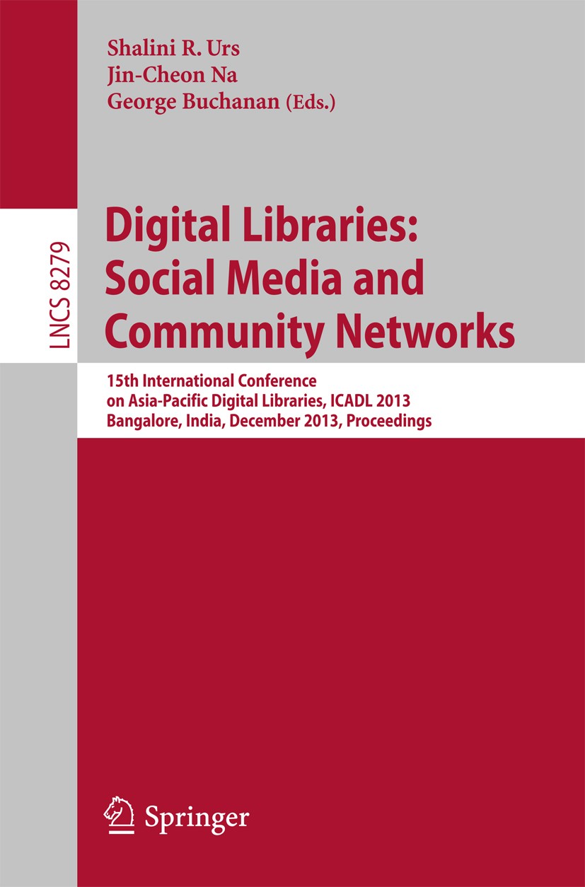 Titlebook: Digital Libraries: Social Media and Community Networks; 15th International C Shalini R. Urs,Jin-Cheon Na,George Buchanan Conference proceed Titlebook: Digital Libraries: Social Media and Community Networks; 15th International C Shalini R. Urs,Jin-Cheon Na,George Buchanan Conference proceed