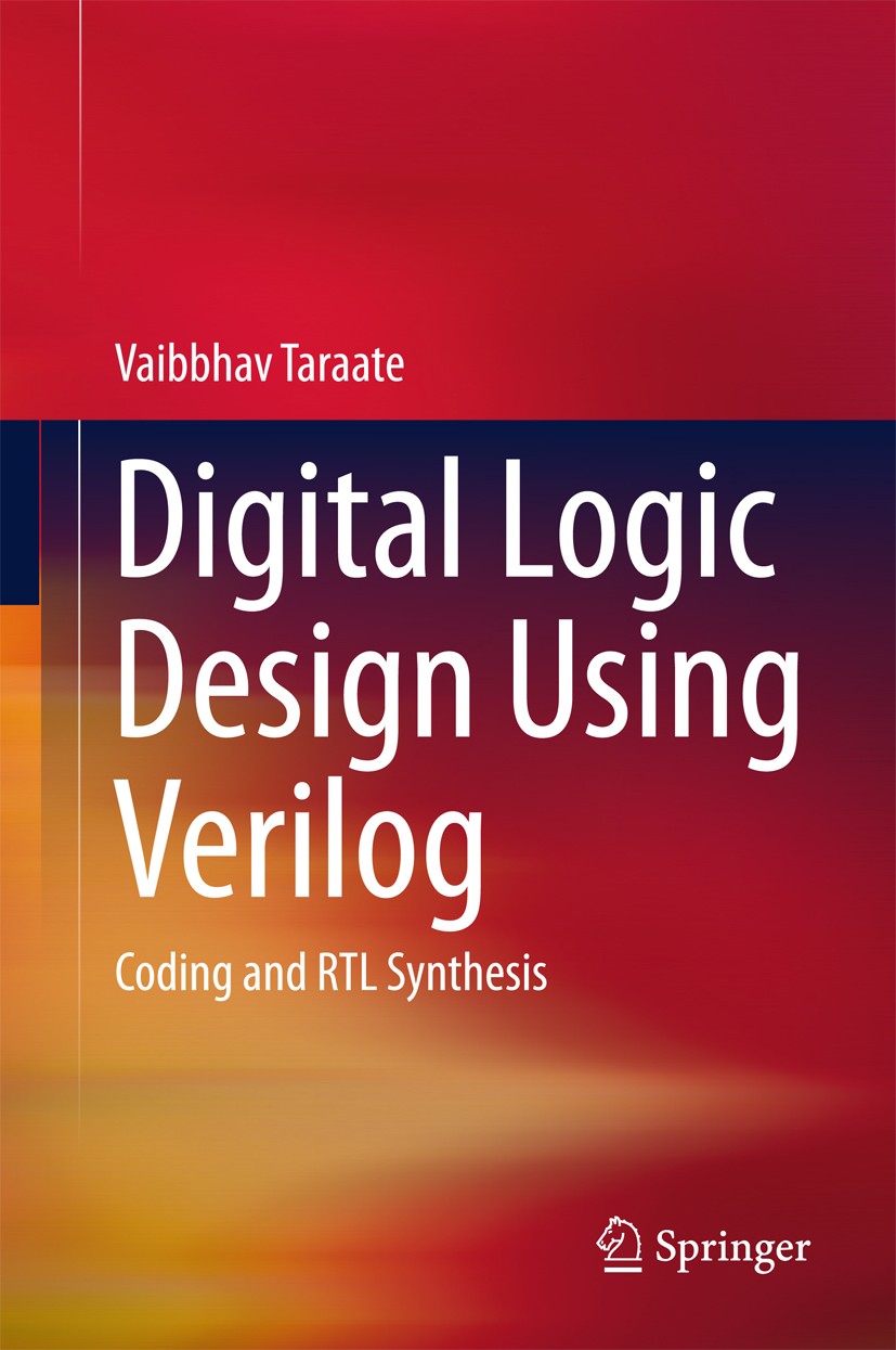 Titlebook: Digital Logic Design Using Verilog; Coding and RTL Synth Vaibbhav Taraate Book 2016 Springer India 2016 ASIC RTL.DFT.Digital Circuit Design Titlebook: Digital Logic Design Using Verilog; Coding and RTL Synth Vaibbhav Taraate Book 2016 Springer India 2016 ASIC RTL.DFT.Digital Circuit Design
