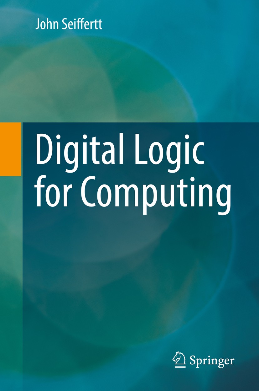 Titlebook: Digital Logic for Computing; John Seiffertt Textbook 2017 Springer International Publishing AG 2017 computer arthimetic.digital logic.form Titlebook: Digital Logic for Computing; John Seiffertt Textbook 2017 Springer International Publishing AG 2017 computer arthimetic.digital logic.form