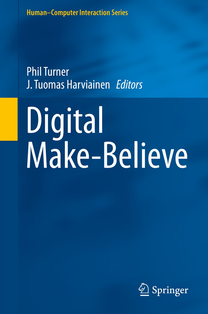 Titlebook: Digital Make-Believe; Phil Turner,J. Tuomas Harviainen Textbook 2016 Springer International Publishing Switzerland 2016 Gamification.Servi Titlebook: Digital Make-Believe; Phil Turner,J. Tuomas Harviainen Textbook 2016 Springer International Publishing Switzerland 2016 Gamification.Servi