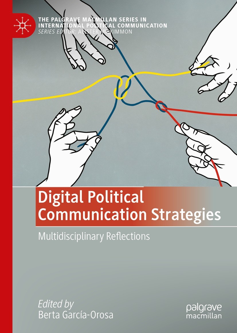 Titlebook: Digital Political Communication Strategies; Multidisciplinary Re Berta García-Orosa Book 2022 The Editor(s) (if applicable) and The Author( Titlebook: Digital Political Communication Strategies; Multidisciplinary Re Berta García-Orosa Book 2022 The Editor(s) (if applicable) and The Author(