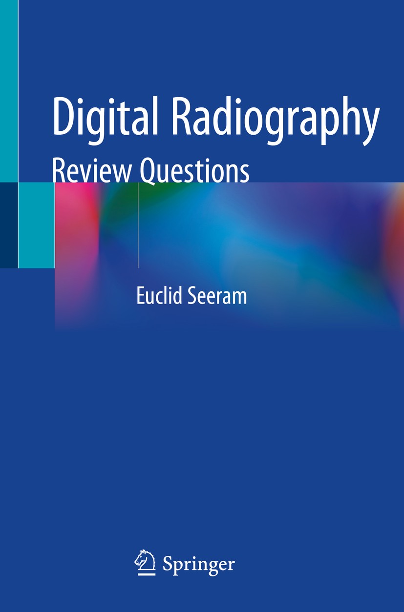 Titlebook: Digital Radiography; Review Questions Euclid Seeram Textbook 2021 Springer Nature Singapore Pte Ltd. 2021 Computed radiography.Flat-Panel d Titlebook: Digital Radiography; Review Questions Euclid Seeram Textbook 2021 Springer Nature Singapore Pte Ltd. 2021 Computed radiography.Flat-Panel d