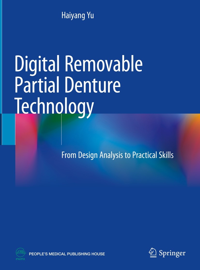 Titlebook: Digital Removable Partial Denture Technology; From Design Analysis Haiyang Yu Book 2023 Springer Nature Singapore Pte Ltd. and People‘s Med Titlebook: Digital Removable Partial Denture Technology; From Design Analysis Haiyang Yu Book 2023 Springer Nature Singapore Pte Ltd. and People‘s Med