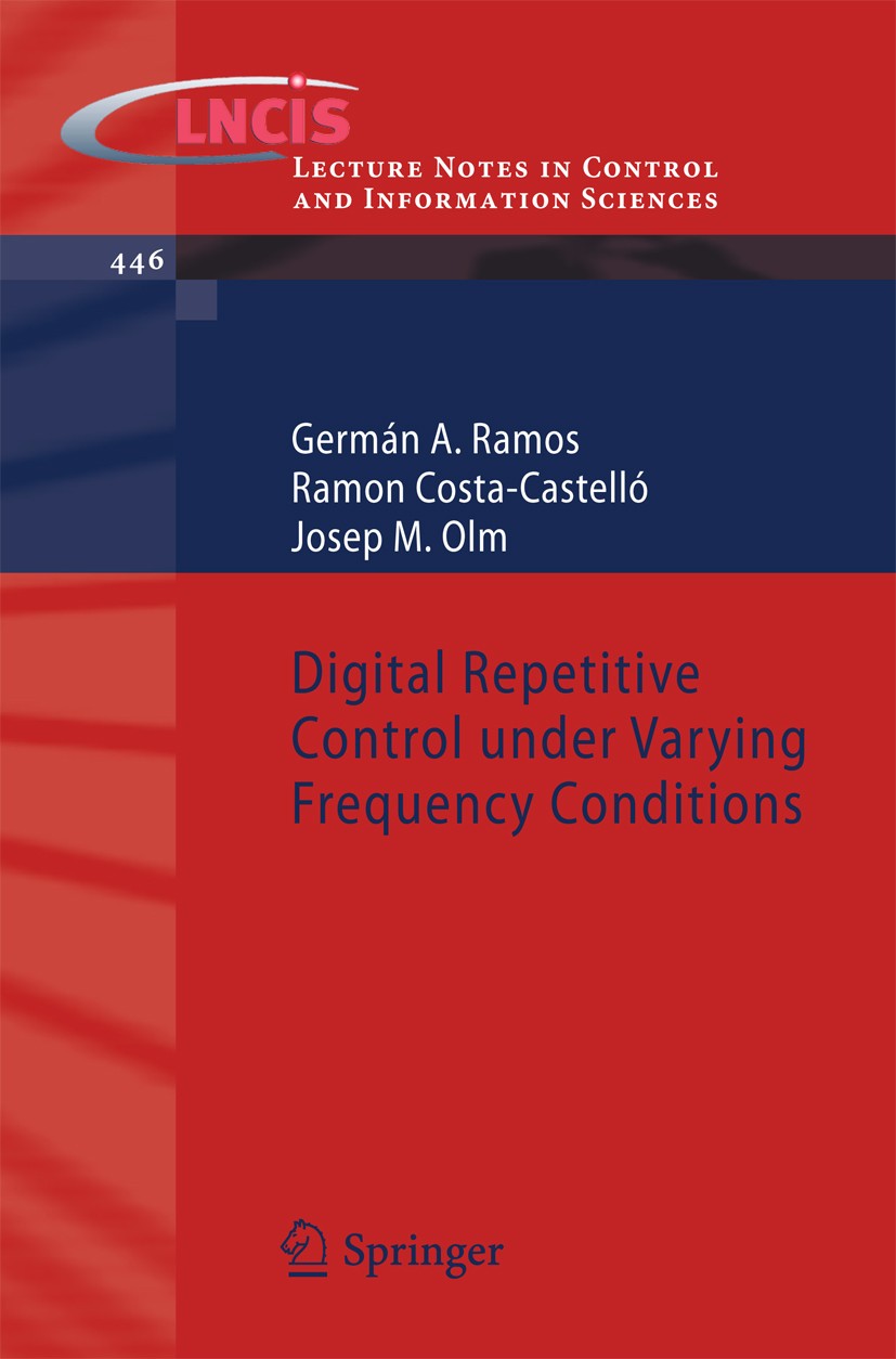 Titlebook: Digital Repetitive Control under Varying Frequency Conditions; Germán A. Ramos,Ramon Costa-Castelló,Josep M. Olm Book 2013 Springer-Verlag Titlebook: Digital Repetitive Control under Varying Frequency Conditions; Germán A. Ramos,Ramon Costa-Castelló,Josep M. Olm Book 2013 Springer-Verlag