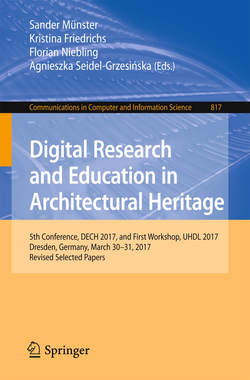 Titlebook: Digital Research and Education in Architectural Heritage; 5th Conference, DECH Sander Münster,Kristina Friedrichs,Agnieszka Seide Conferenc Titlebook: Digital Research and Education in Architectural Heritage; 5th Conference, DECH Sander Münster,Kristina Friedrichs,Agnieszka Seide Conferenc