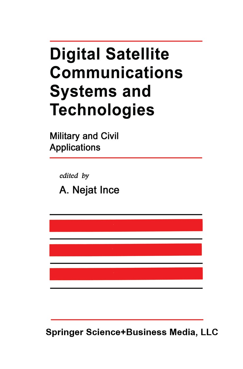 Titlebook: Digital Satellite Communications Systems and Technologies; Military and Civil A A. Nejat Ince Book 1992 Springer Science+Business Media New Titlebook: Digital Satellite Communications Systems and Technologies; Military and Civil A A. Nejat Ince Book 1992 Springer Science+Business Media New