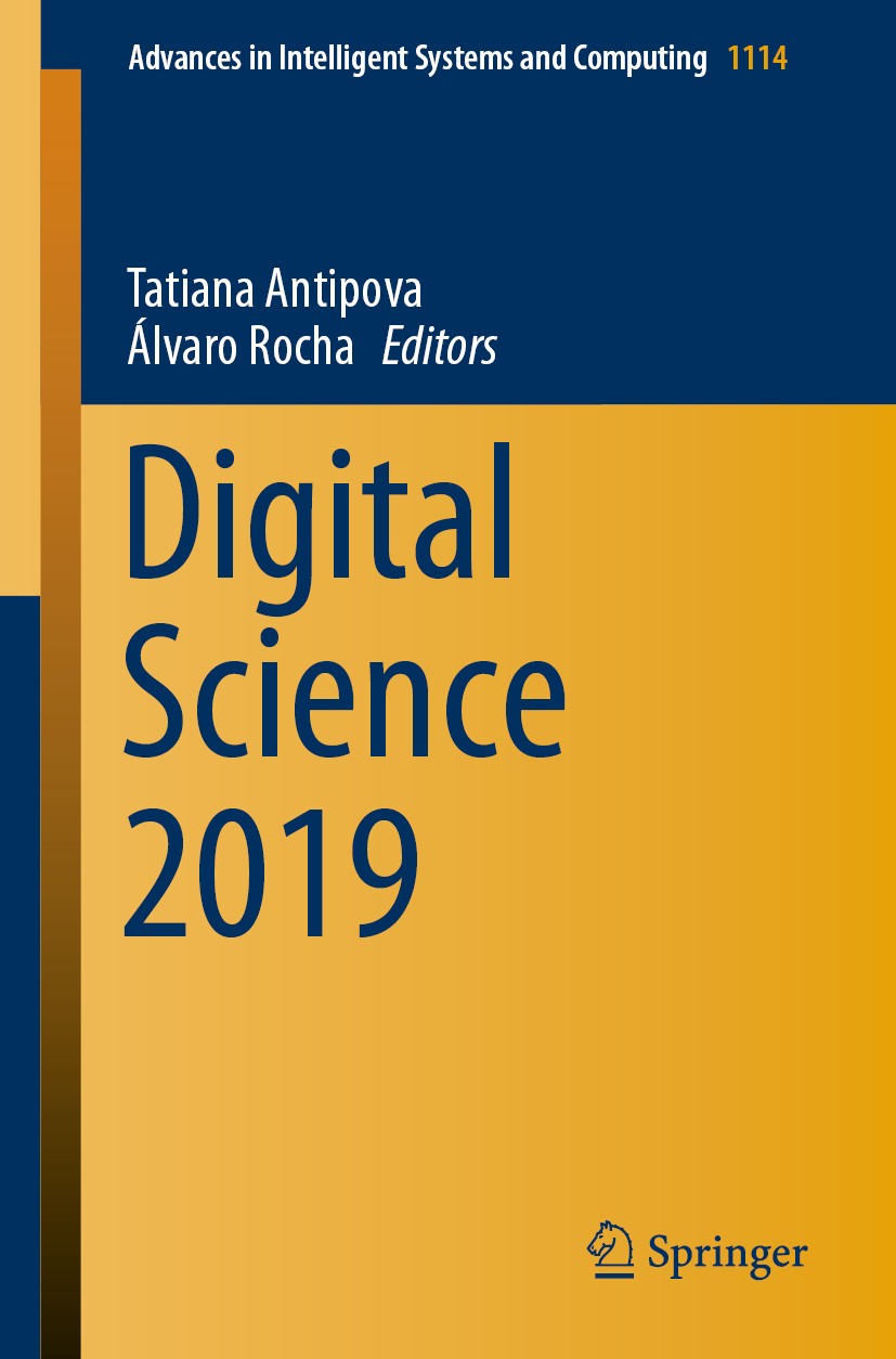 Titlebook: Digital Science 2019; Tatiana Antipova,Álvaro Rocha Conference proceedings 2020 Springer Nature Switzerland AG 2020 Digital Art & Humaniti Titlebook: Digital Science 2019; Tatiana Antipova,Álvaro Rocha Conference proceedings 2020 Springer Nature Switzerland AG 2020 Digital Art & Humaniti