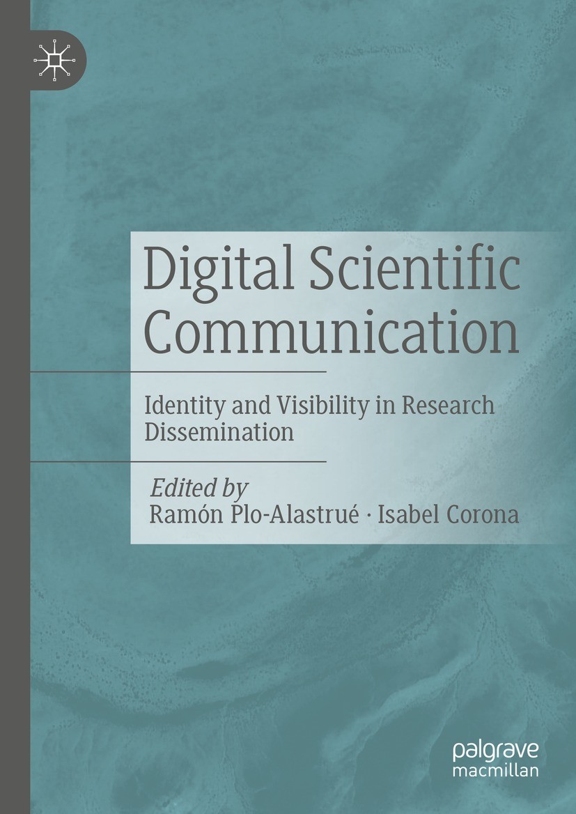 Titlebook: Digital Scientific Communication; Identity and Visibil Ramón Plo-Alastrué,Isabel Corona Book 2023 The Editor(s) (if applicable) and The Aut Titlebook: Digital Scientific Communication; Identity and Visibil Ramón Plo-Alastrué,Isabel Corona Book 2023 The Editor(s) (if applicable) and The Aut