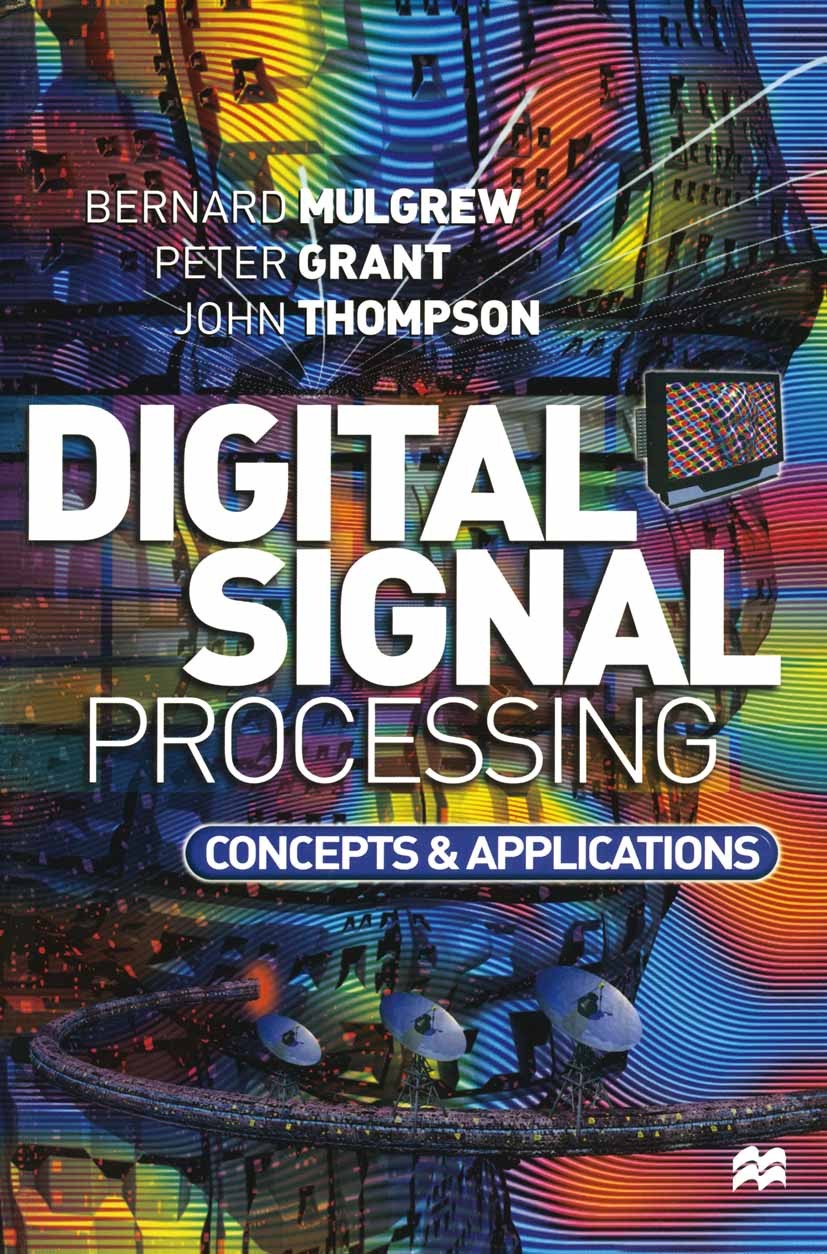 Titlebook: Digital Signal Processing; Concepts and Applica Bernard Mulgrew,Peter Grant,John Thompson Textbook 1999Latest edition Bernard Mulgrew, Pete Titlebook: Digital Signal Processing; Concepts and Applica Bernard Mulgrew,Peter Grant,John Thompson Textbook 1999Latest edition Bernard Mulgrew, Pete